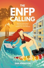 The ENFP Calling: Defy The Zombie Robots and Create Your Life of Freedom, Fu...