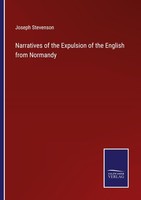 Narratives Of The Expulsion Of The English From Normandy Joseph Stevenson