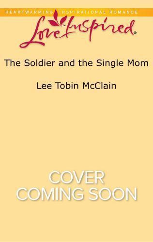 The Soldier and the Single Mom by McClain, Lee Tobin