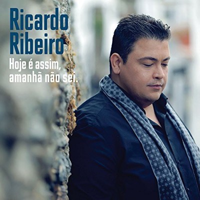 Ricardo Ribeiro: Hoje É Assim, Amanhã Não Sei
