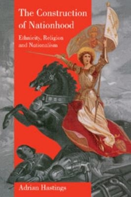 The Construction of Nationhood : Ethnicity, Religion and National
