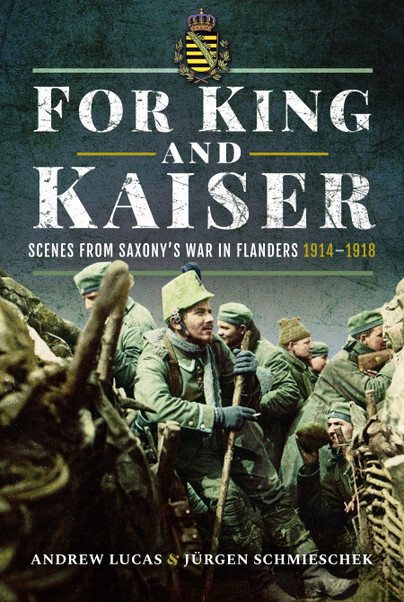 FOR KING AND KAISERScenes from Saxony's War in Flanders 1914-1918