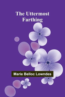 The Uttermost Farthing | Marie Belloc Lowndes | Taschenbuch | Englisch | 2024