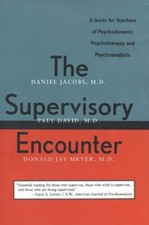 The Supervisory Encounter: A Guide for Teachers of Psychodynamic Psychothera...