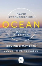 Ocean: Earth's Last Wilderness - THE LANDMARK NEW BOOK BY DAVID ATTENBOROUGH