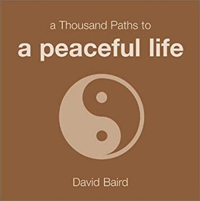 A Thousand Paths to a Peaceful Life Hardcover David Baird