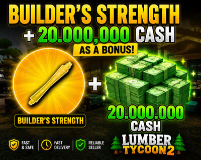   Lumber Tycoon 2 | Builder's Strength + $20M LumberBucks (Cash)  