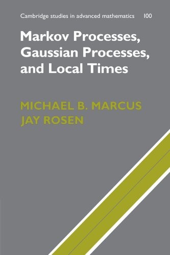 Markov Processes, Gaussian Processes, and Local Times by Marcus, B. New<-