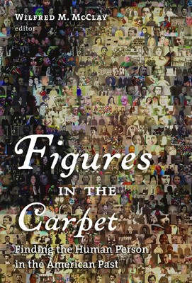 Figures in the Carpet Finding the Human Person in the American Past Mcclay Buch