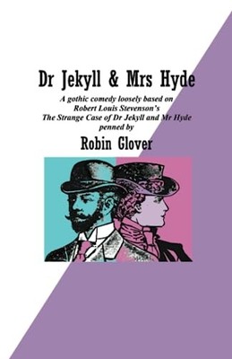 Dr Jekyll & Mrs Hyde: A gothic comedy..., Glover, Robin