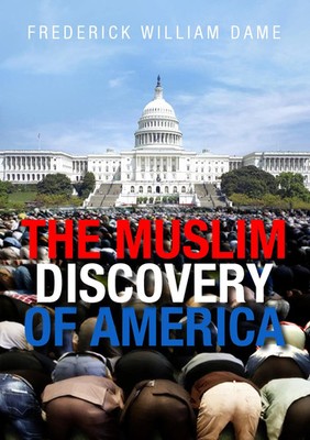 THE MUSLIM DISCOVERY OF AMERICA Frederick William Dame Taschenbuch 476 S. 2013