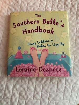 Southern Belle's Handbook : Sissy Leblanc's Rules to Live By by Loraine Despres