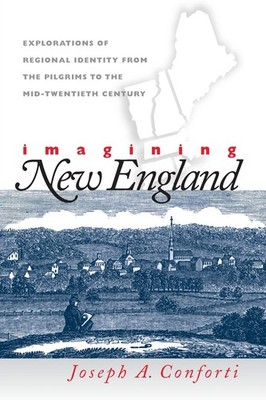 Imagining New England: Explorations of Regional Identity from the Pilgrims t...