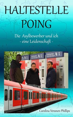 Haltestelle Poing | Die Asylbewerber und ich : Eine Leidenschaft | Taschenbuch