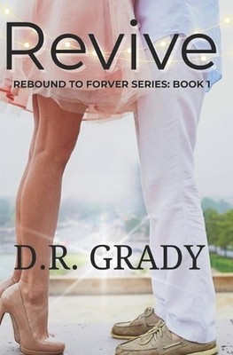 Revive: Rebound to Forever Series: Book 1 by D.R. Grady Paperback Book