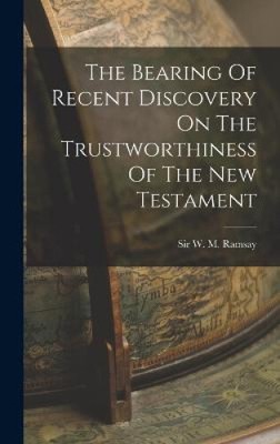 The Bearing Of Recent Discovery On The Trustworthiness Of The New Testament