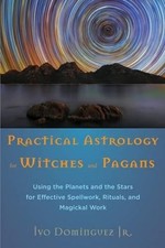 Ivo, Jr. Dominguez Practical Astrology for Witches and Pagans (Paperback)