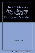 Dream Makers, Dream Breakers: The World of Justice Thurgood Marshall