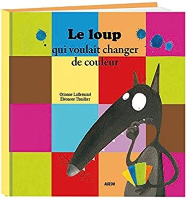 Le Loup Qui Voulait Changer De Couleurs French Edition Orianne La