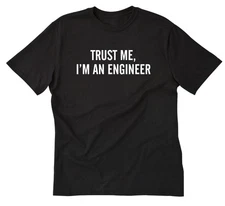 Trust Me I'm an Engineer T-shirt Funny Engineering Tee Shirt