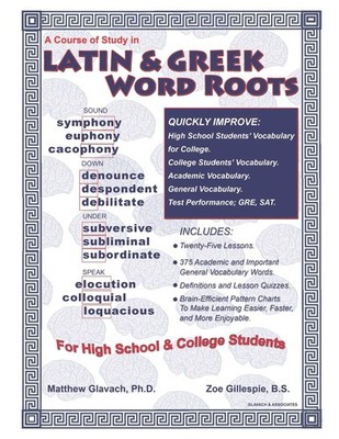 A Course of Study in Latin & Greek Word Roots for High School by Glavach Ph.D.