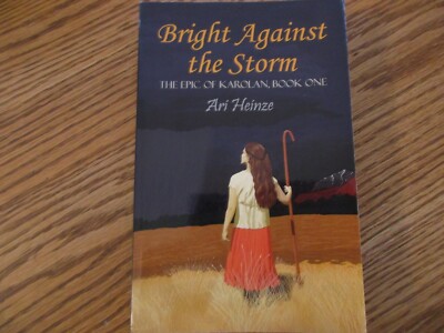 Bright Against the Storm-The Epic of Karolan, Book One (Ari Heinze)