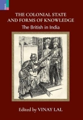 THE COLONIAL STATE AND FORMS OF KNOWLEDG by LAL, VINAY Hardback Self Help
