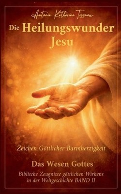 Die Heilungswunder Jesu, Zeichen Gttlicher Barmherzigkeit: Das Wesen Gottes BAND