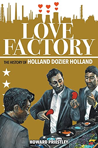 Love Factory: The History of Holland Dozier Holland - Priestley, Howard