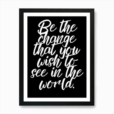 Be The Change That You Wish To See Gerahmtes Wandbild Poster Leinwanddruck Bild
