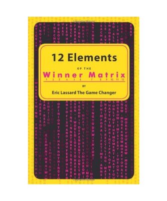 12 Elements of The Winner Matrix, Eric Lassard ''The Game Changer''