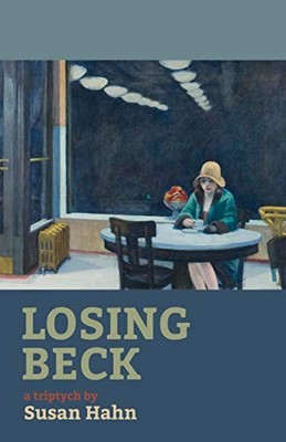 LOSING BECK: A TRIPTYCH By Susan Hahn *Excellent Condition*