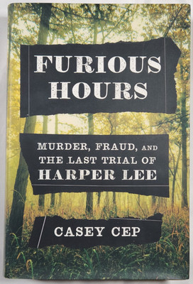 2019 Furious Hours Murder Fraud Last Trial Harper Lee Casey Cep Signed First Ed