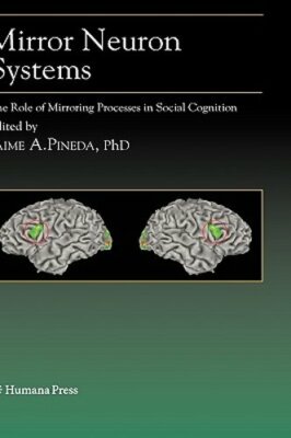 Mirror Neuron Systems: The Role of Mirroring Processes in Social Cognition: New
