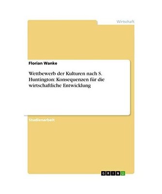 Wettbewerb der Kulturen nach S. Huntington: Konsequenzen für die wirtschaftlich