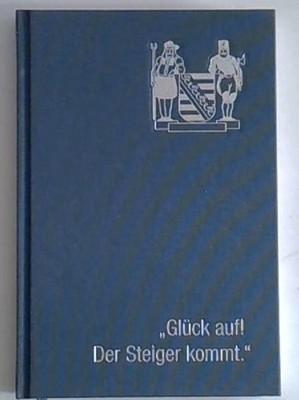 ''Glück auf! Der Steiger kommt.'': Allerlei zur Geschichte und Bedeutung eines säc