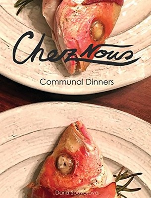 CHEZ NOUS: COMMUNAL DINNERS By Daria Souvorova - Hardcover **BRAND NEW**