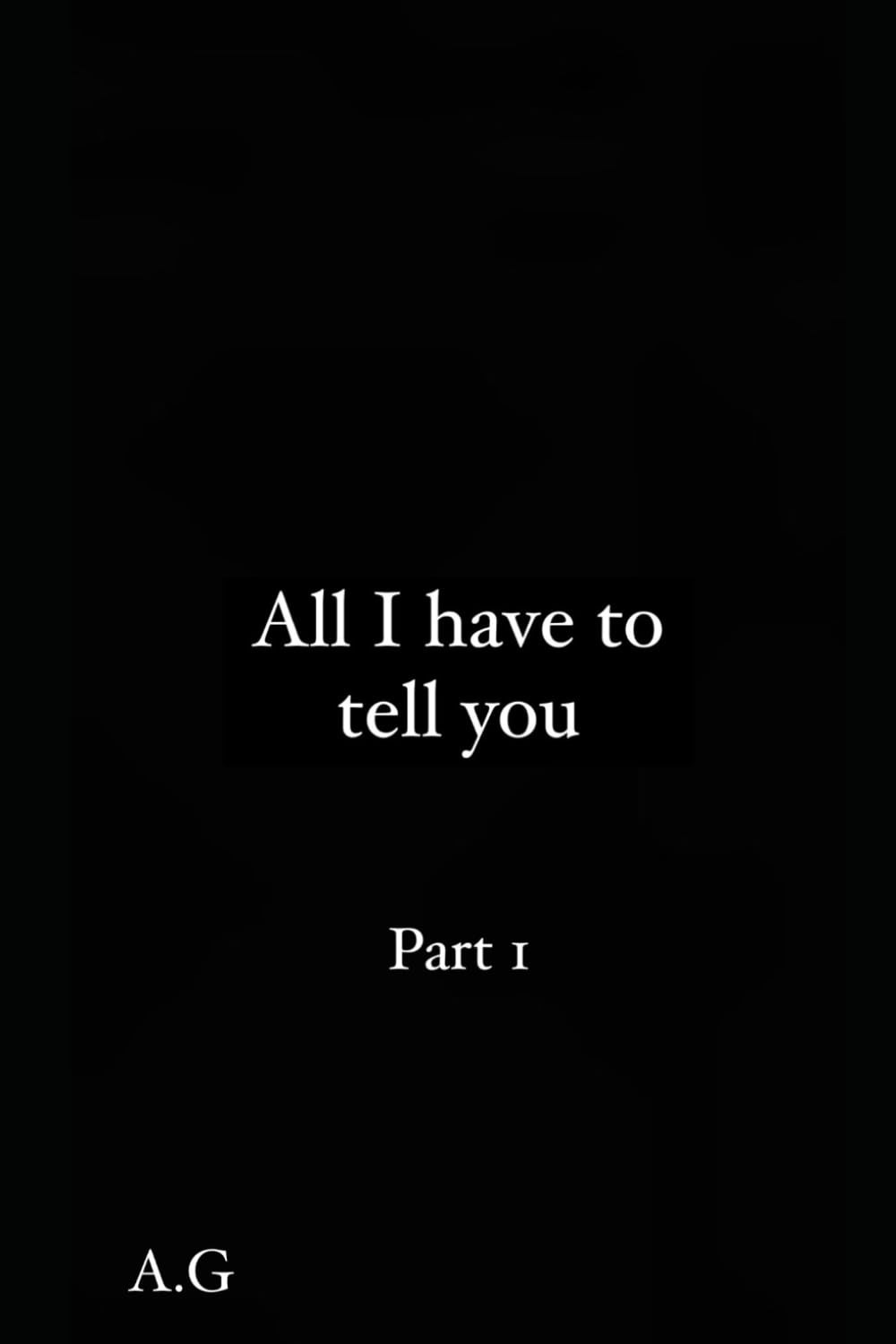 All I have to tell you: Part 1 (My books)