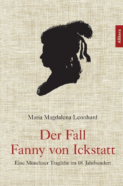 Der Fall Fanny Von Ickstatt Maria Magdalena Leonhard