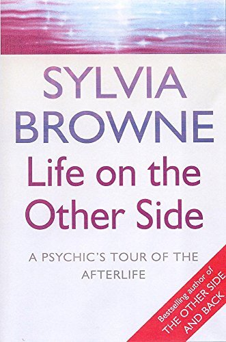 Life On The Other Side: A psychic's tour of the afterlife-Sylv .