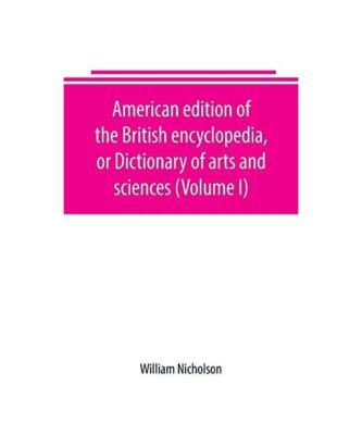 American edition of the British encyclopedia, or Dictionary of arts and sciences