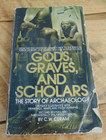 Gods, Graves and Scholars:  The Story of Archaeology By Ceram, C W Paperback