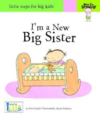 I'm a New Big Sister (Little Steps for Big Kids: Now I'm Growing) - GOOD