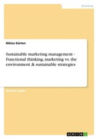 Sustainable Marketing Management - Functional Thinking, Marketing Vs. The...