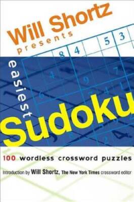 Will Shortz Presents Easiest Sudoku: 100 Wordless Crossword Puzzles - GOOD