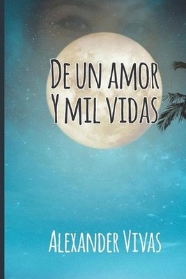 De un amor y mil vidas by Alexander Vivas (Spanish) Paperback Book