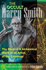 The Occult Harry Smith: The Magical and Alchemical Work of an Artist of the