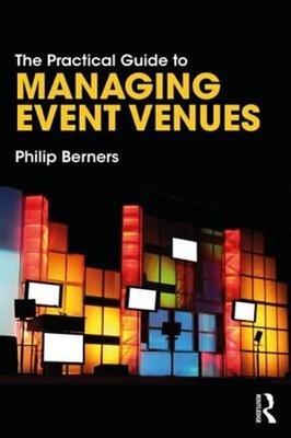 The Practical Guide to Managing Event Venues by Philip Berners: Used
