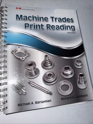 Machine Trades Print Reading by Richard A. Gizelbach and Michael A. Barsamian...