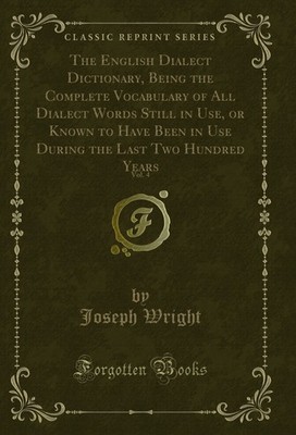 The English Dialect Dictionary, Being the Complete Vocabulary of All Dialect